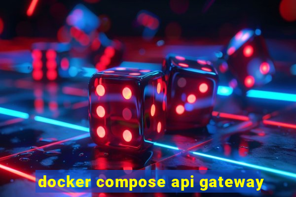 docker compose api gateway